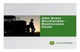 John Deere Merchandise – Maintenance Fluids · PDF fileCartridge NLGI no EP High Temp Service Recommendation SD Polyurea TY6341 2 Yes Yes ... exceptional oxidation resistance, GC-LB