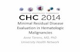 Minimal Residual Disease Evaluation in Hematologic ... Residual Disease Evaluation in Hematologic Malignancies Anne Tierens, MD, PhD University Health Network My Disclosures • None