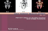 IAEA HUMAN HEALTH SERIES IAEA HUMAN HEALTH · PDF filePET/CT Atlas on Quality Control and Image Artefacts This publication is an atlas on quality control and PET/CT artefacts, providing
