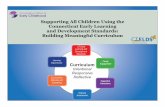 Supporting All Children Using the Connecticut Early ...ct.gov/oec/lib/oec/buildingmeaningfulcurriculumapril13final2016w...and Development Standards: Building Meaningful Curriculum