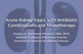 Acute Kidney Injury with Antibiotic Combinations … Kidney Injury with Antibiotic Combinations and Monotherapy. Drayton A. Hammond, Pharm.D., MBA, BCPS. Assistant Professor of Pharmacy