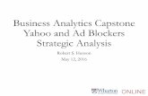 Business Analytics Capstone Yahoo and Ad Blockers ... · PDF fileBusiness Analytics Capstone Yahoo and Ad Blockers Strategic Analysis Robert S. Henson May 12, 2016