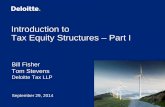 Introduction to Tax Equity Structures – Part I · Bill Fisher Tom Stevens Deloitte Tax LLP Introduction to Tax Equity Structures – Part I September 29, 2014