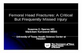 Femoral Head Fractures: A Critical But Frequently · PDF fileFemoral Head Fractures: A Critical But Frequently Missed Injury Susanna C. Spence MDSusanna C. Spence MD Manickam Kumaravel