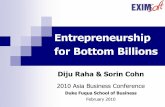 Entrepreneurship for Bottom Billions - · PDF fileEntrepreneurship for Bottom Billions Diju Raha & Sorin Cohn 2010 Asia Business Conference Duke Fuqua School of Business February 2010