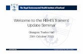 Welcome to the REHIS Trainers’ Update Seminar Walker 2010 REHIS.pdf · Welcome to the REHIS Trainers’ Update Seminar ... • 01389 874 646. ... Knowledge refresher 2. Assessment.