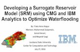 Developing a Surrogate Reservoir Model (SRM) using …reu.cct.lsu.edu/documents/2016-presentations/Roque-Presentation.pdf · Developing a Surrogate Reservoir Model (SRM) using CMG