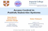 Access Control in Publish/Subscribe Systemsprp/doc/talks/debs08-psac-tutorial.pdfAccess Control in Publish/Subscribe Systems Jean Bacon David Eyers Jatinder Singh Opera Group Computer