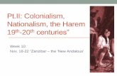 Pt.II: Colonialism, Nationalism, the Harem th-20th centuries” 10.pdf · all the slaves gone ... • Sultans at the time said to have about 100 concubines with Eunuchs to attend