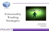 Commodity Trading Strategies - Karvy · PDF fileTrading Strategies Presented By: ... • Spreads are strategies used by traders to profit from discrepancies in market price movements