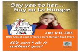 Say yes to her Say no to Hunger. - London, Ontario · PDF fileSay yes to her... Say no to Hunger. June 6-14, 2014 18th Annual London Cares Curb Hunger Food Drive We can’t do it without