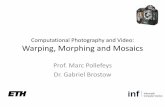 Computational Photography and Video: Warping, Morphing · PDF fileComputational Photography and Video: Warping, Morphing and Mosaics ... Only linear 2D transformations . ... – Panoramic