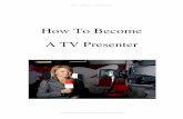How To Become A TV Presenter - Career Prospects for a TV Presenter Page 13 ... is interested enough in the show to tune in for each new episode; ... How To Become A TV Presenter ...