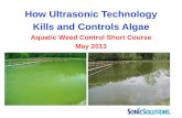 How Ultrasonic Technology Kills and Controls Algae · PDF fileHow Ultrasonic Technology . Kills and Controls Algae . ... Vibration breaks bond ... • Ultrasonic algae control devices