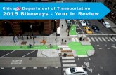 Chicago Department of Transportation 2015 Bikeways - …chicagocompletestreets.org/wp-content/uploads/2013/06/YearEnd...2015 Bikeways - Year in Review. ... creating a 5-mile route