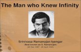 The Man who Knew Infinity - RAMANUJAN …ramanujan.edu.in/rce/images/rama.pdfThe Man who Knew Infinity Srinivasa Ramanujan Iyengar (Best known as S. Ramanujan) (22 Dec 1887 - 26 April