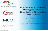 Rule-Based Automatic Management of a Distributed ... · PDF fileManagement of a Distributed Simulation Environment Ronald Bowers ... – Geometry interrogation ... global org.rioproject.gnostic.DeployedServiceContext