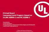 Printed Board Cemented Joint Program Based on …file/2011+ibm+pcb+symposium+ul.pdf · Printed Board Cemented Joint Program Based on UL/IEC 60950-1 and IEC 62368-1 Presented by Crystal