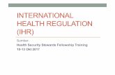 INTERNATIONAL HEALTH REGULATION (IHR) - …dinus.ac.id/repository/docs/ajar/International_Health_Regulation.pdf · What is the GHSA? 4 The Global Health Security Agenda is a multilateral