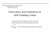 Fabrication and Evaluation of SFR Cladding Tubes Ho Kim, J.H. Baek, J.H. Kim, C.B. Lee Next Generation Fuel Development Division Korea Atomic Energy Research Institute Fabrication