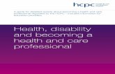 Health, disability and becoming a health and care … Health, disability and becoming a health and care professional We are the Health and Care Professions Council (HCPC). We have