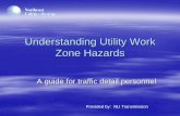 Understanding Utility Work Zone Hazards - transmission  · PDF fileUnderstanding Utility Work Zone Hazards A guide for traffic detail personnel Provided by: NU Transmission