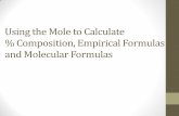 Using the Mole to Calculate % Composition, Empirical ... · PDF fileUsing the Mole to Calculate % Composition, Empirical Formulas ... • Molar masses are used because ... • An empirical