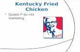 Kentucky Fried Chicken -   · PDF fileLe mix marketing ... nom Kentucky Fried Chicken, est une chaîne de restauration rapide basée à Louisville, Kentucky. KFC est