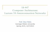 18-447 Computer Architecture Lecture 33: Interconnection Networksece447/s15/lib/exe/fetch.php?medi… ·  · 2015-04-27Computer Architecture Lecture 33: Interconnection Networks