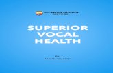 SUPERIOR VOCAL HEALTH - s3. · PDF fileSUPERIOR VOCAL HEALTH or singer. All involve strenuous activity, and all should begin with warming up. ! With singing, while warm up exercises