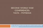 Yalta - Potsdamdwelshman.weebly.com/uploads/2/3/5/6/23566174/3.3_yalta_-_potsdam...SECOND WORLD WAR CONFERENCES: YALTA - POTSDAM The Yalta and Potsdam conferences were called to help