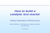 How to build a catalytic test reactor - · PDF file · 2011-01-10How to build a catalytic test reactor ... advantages: • high sensitivity ... • easy data processing disadvantages: