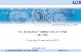 CORPORATE PRESENTATION Corporate Presentation · PDF fileCORPORATE PRESENTATION AEROCOMPONENT & ASSEMBLY TAL MANUFACTURING SOLUTIONS LIMITED Corporate Presentation 2015 . TAL is a