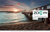 Zoom Travel Insurance PDS · PDF fileINTRODUCTION Zoom Travel Insurance Taking time out from the daily grind and everyday routine is good for the soul. Getting away for a holiday can