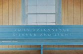 JOHN BALLANTYNE SILENCE AND LIGHT - Toronto Art · PDF fileJOHN BALLANTYNE SILENCE AND LIGHT 198 Davenport Rd, ... stant but actual seeing is only ... Vancouver-based art critic and