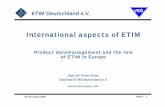International aspects of ETIM in product data management ... ETIM Deutschland e.V.-To make the ever increasing material databases easily accessible for ... -Identification / Codification