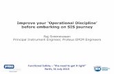 Improve your ‘Operational Discipline’ before embarking Safety – “the need to get it right ... Improve your ‘Operational Discipline’ before embarking on SIS journey Raj