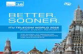 BETTER. SOONER. - ITU Telecom Worldtelecomworld.itu.int/wp-content/uploads/outcomes/wt16_post_event...BETTER. SOONER. ITU TELECOM WORLD 2016 ... plans, as well as investment and partnership