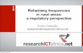 Refarming frequencies in rural areas: a regulatory perspective · PDF fileRefarming frequencies in rural areas: a regulatory perspective Enrico Calandro ecalandro@researchICTafrica.net