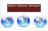 What Is “Missions” All About? - Bay Area Presbyterian · PDF fileLord and desire that his Kingdom come. What and Why? What does the Bible say about missions and Why should we participate?