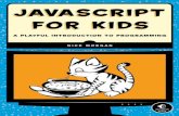 JavaScript for Kids: A Playful Introduction to Programmingfileshare.cqproject.net/files//jsfkids.pdf · What’s in this Book? Chapter 1 gives you a quick introduction to JavaScript