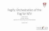 Fogify: Orchestration of the Fog for NFV - coseners.netcoseners.net/wp-content/uploads/2015/07/FOG-NFVI-coseners.pdf · Fogify: Orchestration of the Fog for NFV Lyndon Fawcett Lancaster