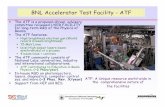 BNL Accelerator Test Facility - ATF · PDF file · 2006-09-28BNL Accelerator Test Facility - ATF The ATF is a proposal-driven, advisory committee reviewed USER FACILITY for long-term