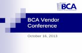 BCA Vendor Conference - Pages · PDF fileBCA Vendor Conference October 16, 2013 . Agenda DVS Data via MyBCA Single Sign-on Expansion Project NIEM 3.0 ... access to approved IP addresses