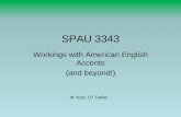 SPAU 3343 -  · PDF fileSPAU 3343 Workings with American English Accents (and beyond!) W. Katz, UT Dallas