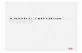 A BAPTIST CATECHISM - Desiring God BAPTIST CATECHISM ADAPTED BY JOHN PIPER 2 A CATECHISM? WHAT IS A CATECHISM? In 1 Corinthians 14:19 Paul says, “In the church I would rather speak