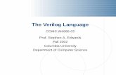The Verilog Language - Columbia Universitysedwards/classes/2002/w4995-02/verilog.pdf · The Verilog Language Originally a modeling language for a very efﬁcient event-driven digital