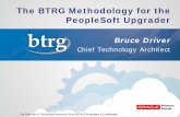 The BTRG Methodology for the PeopleSoft · PDF fileThe BTRG Methodology for the PeopleSoft Upgrader . Best Practices For Fitting Your PeopleSoft ... oIn diagnosing and debugging Application