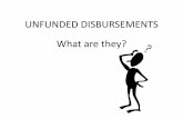 UNFUNDED DISBURSEMENTS What are they? Disbursements The CP Financial History Summary tracks CP unfunded disbursements Other State unfunded disbursements Foreign county unfunded ...