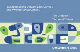 Troubleshooting VMware ESX Server 3 and VMware ...download3.vmware.com/vmworld/2006/mdc9694.pdfTroubleshooting VMware ESX Server 3 and VMware VirtualCenter 2 Tee Glasgow Technical